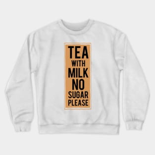 Tea with milk no sugar please (tea colour) Crewneck Sweatshirt